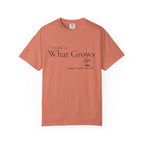 Attend to What Grows T-Shirt