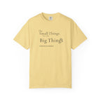 Small Things are the Big Things T-Shirt