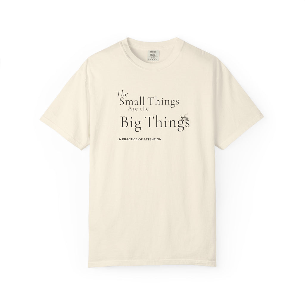 Small Things are the Big Things T-Shirt
