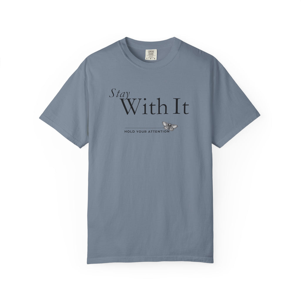 Stay with It - Hold Your Attention T-Shirt