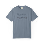 Small Things are the Big Things T-Shirt