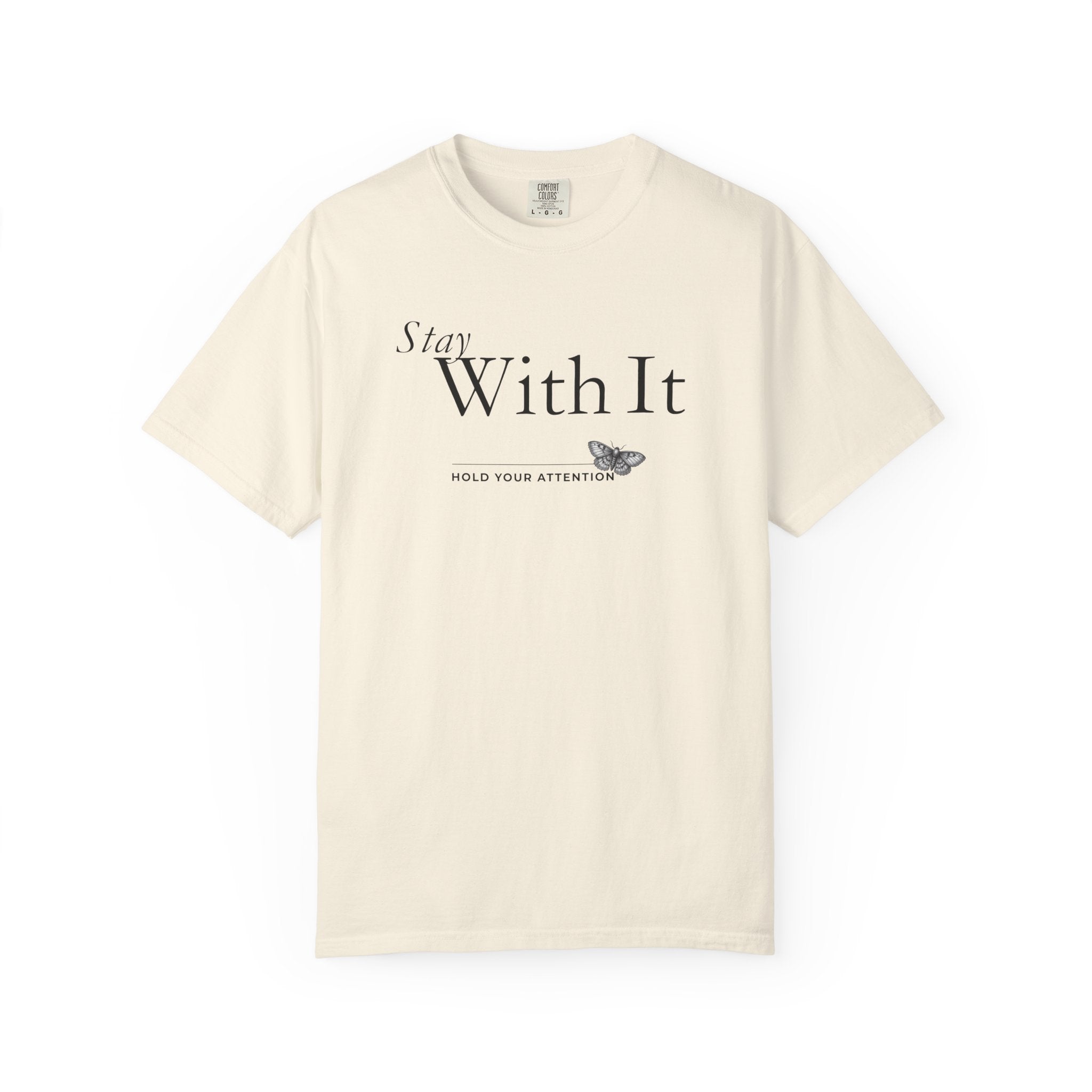Stay with It - Hold Your Attention T-Shirt