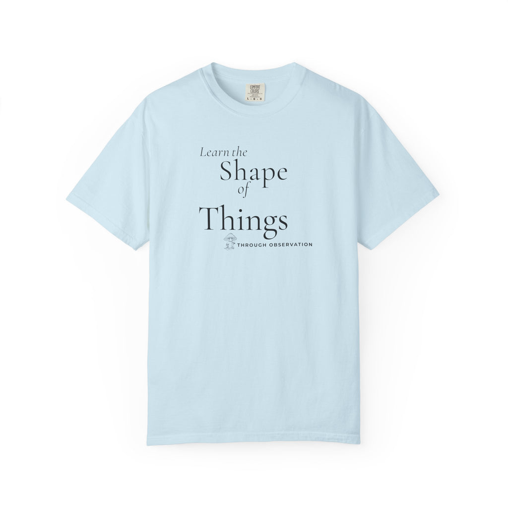 Learn the Shape of Things Through Observation T-Shirt