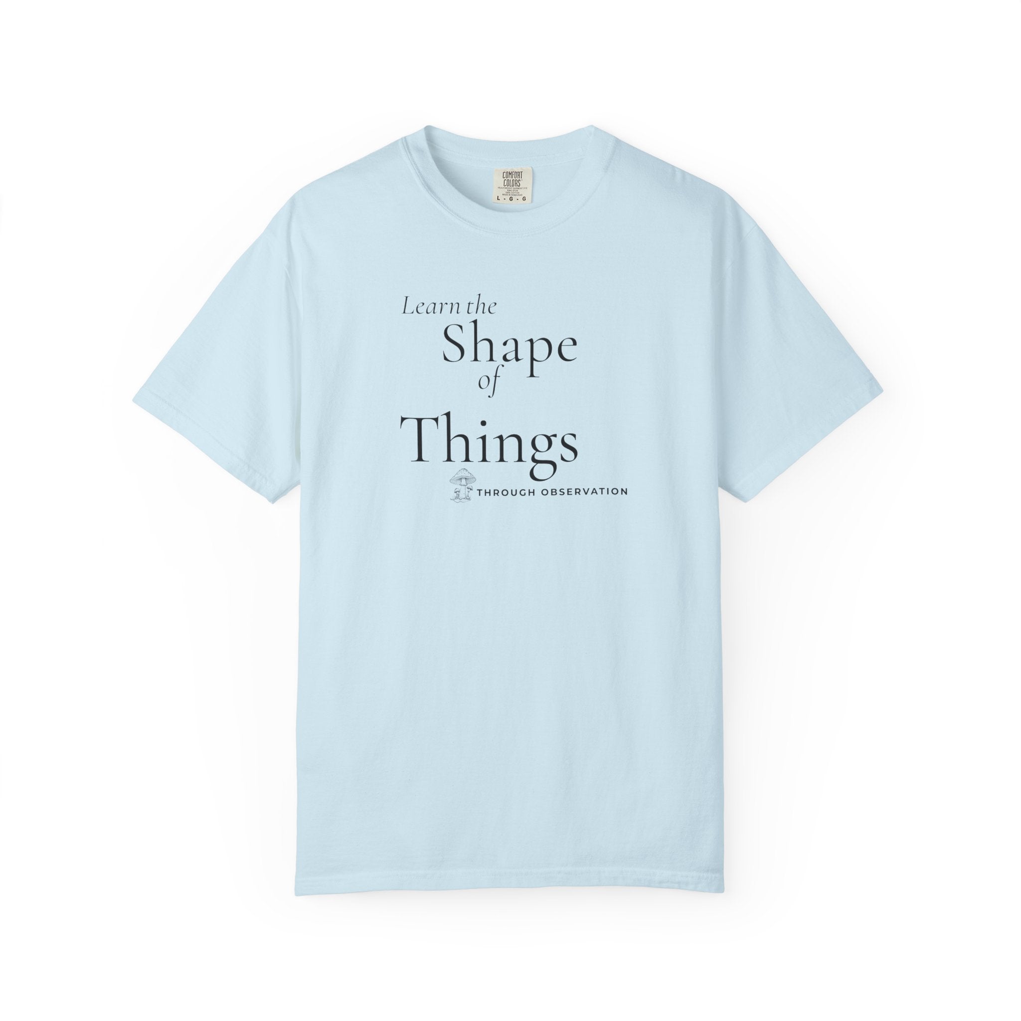 Learn the Shape of Things Through Observation T-Shirt
