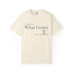 Attend to What Grows T-Shirt