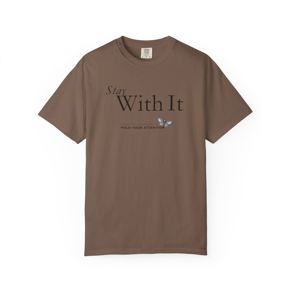 Stay with It - Hold Your Attention T-Shirt