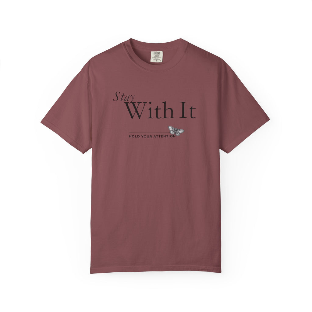 Stay with It - Hold Your Attention T-Shirt