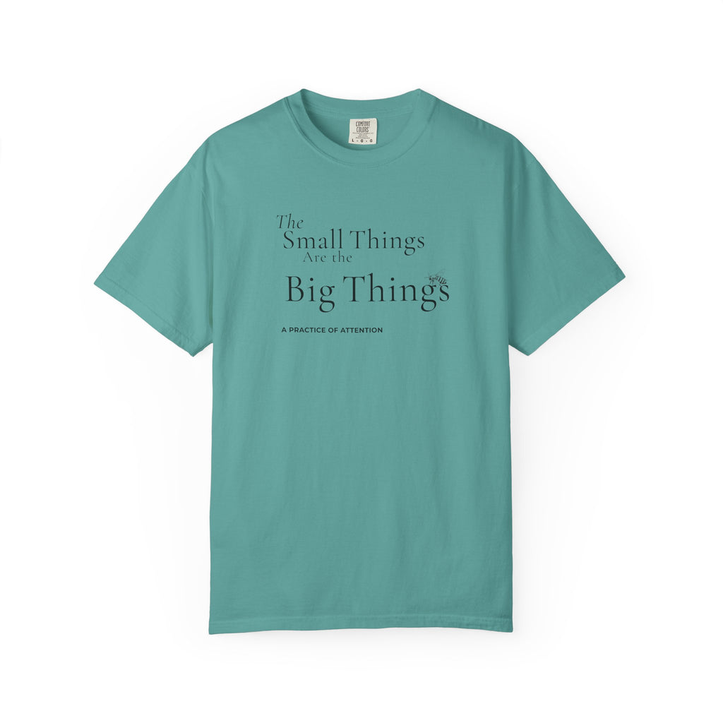 Small Things are the Big Things T-Shirt