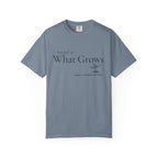 Attend to What Grows T-Shirt