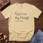 Small Things are the Big Things T-Shirt