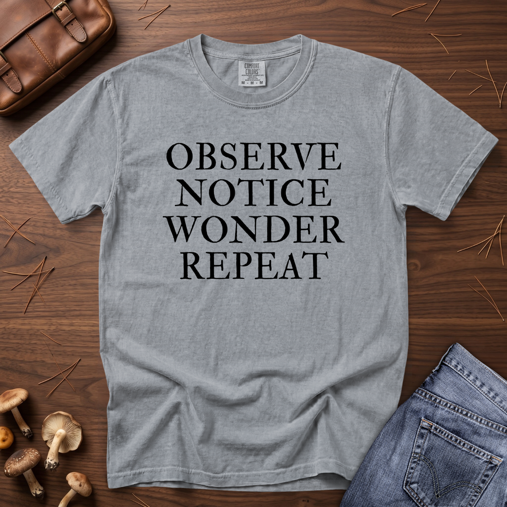 Observe Notice Wonder Repeat T-Shirt