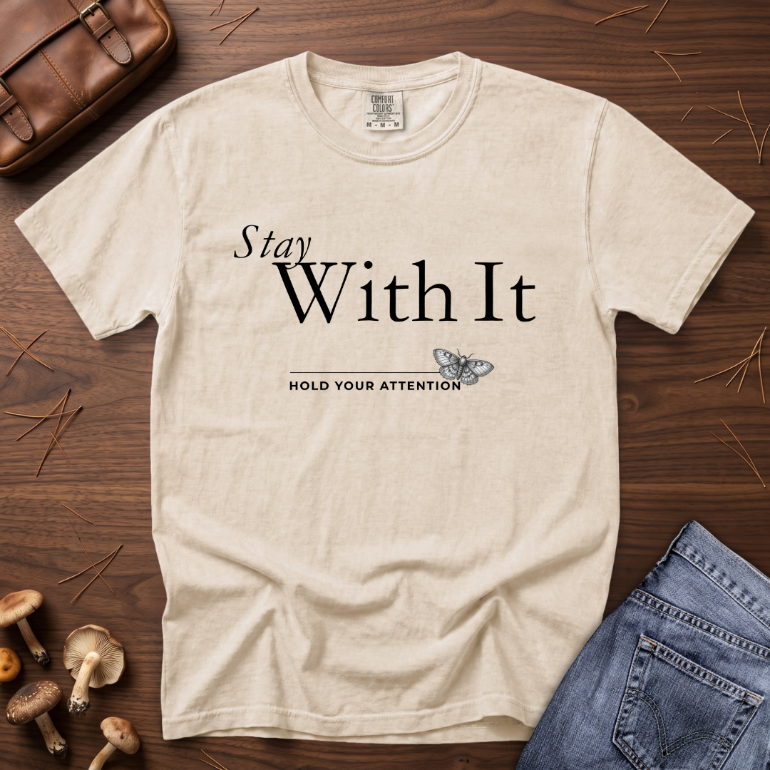 Stay with It - Hold Your Attention T-Shirt