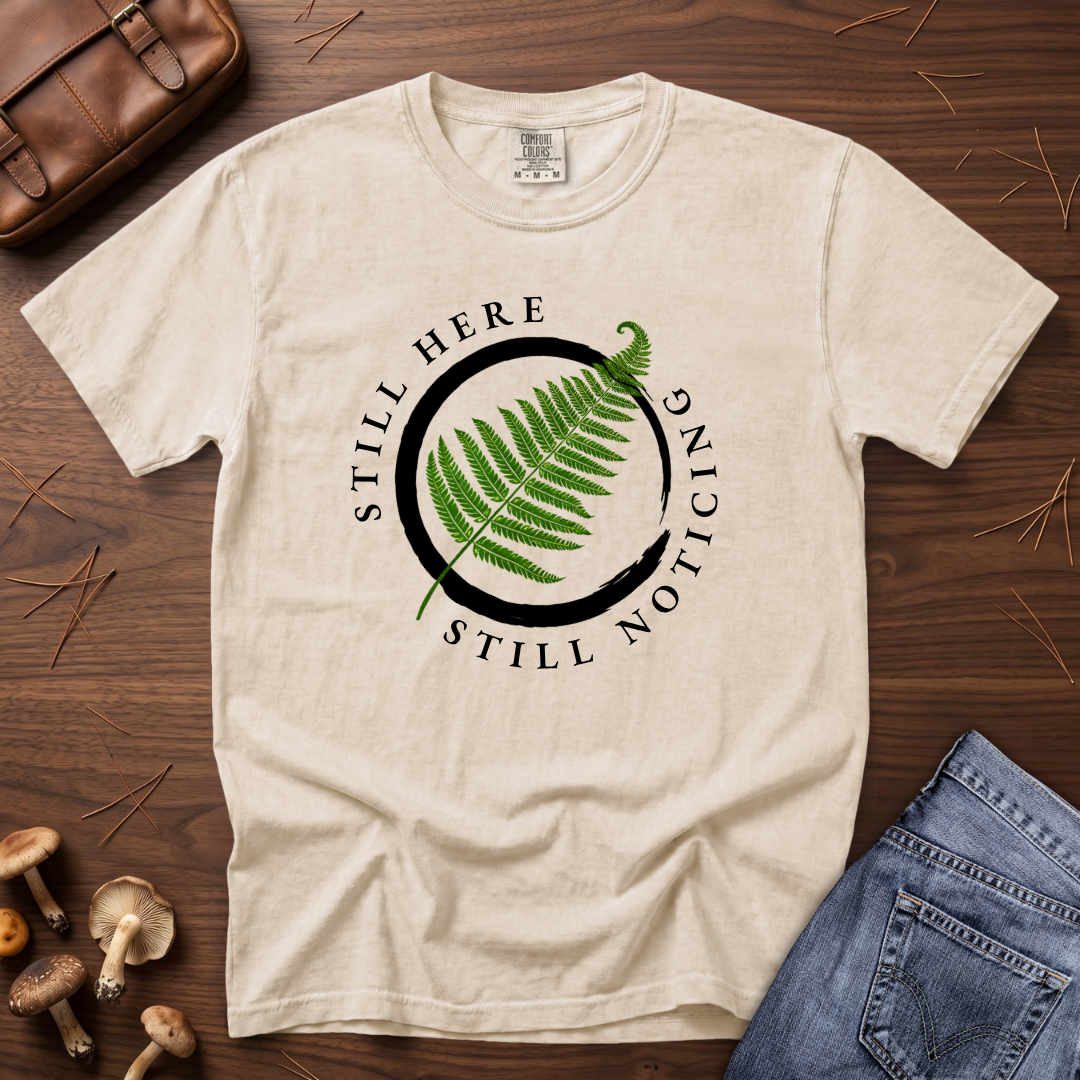 Still Here Still Noticing Enso Fern T-Shirt