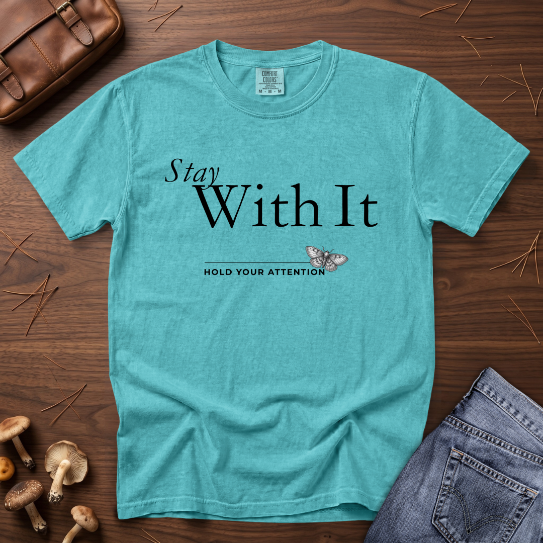 Stay with It - Hold Your Attention T-Shirt