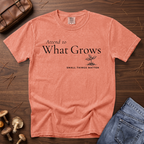 Attend to What Grows T-Shirt