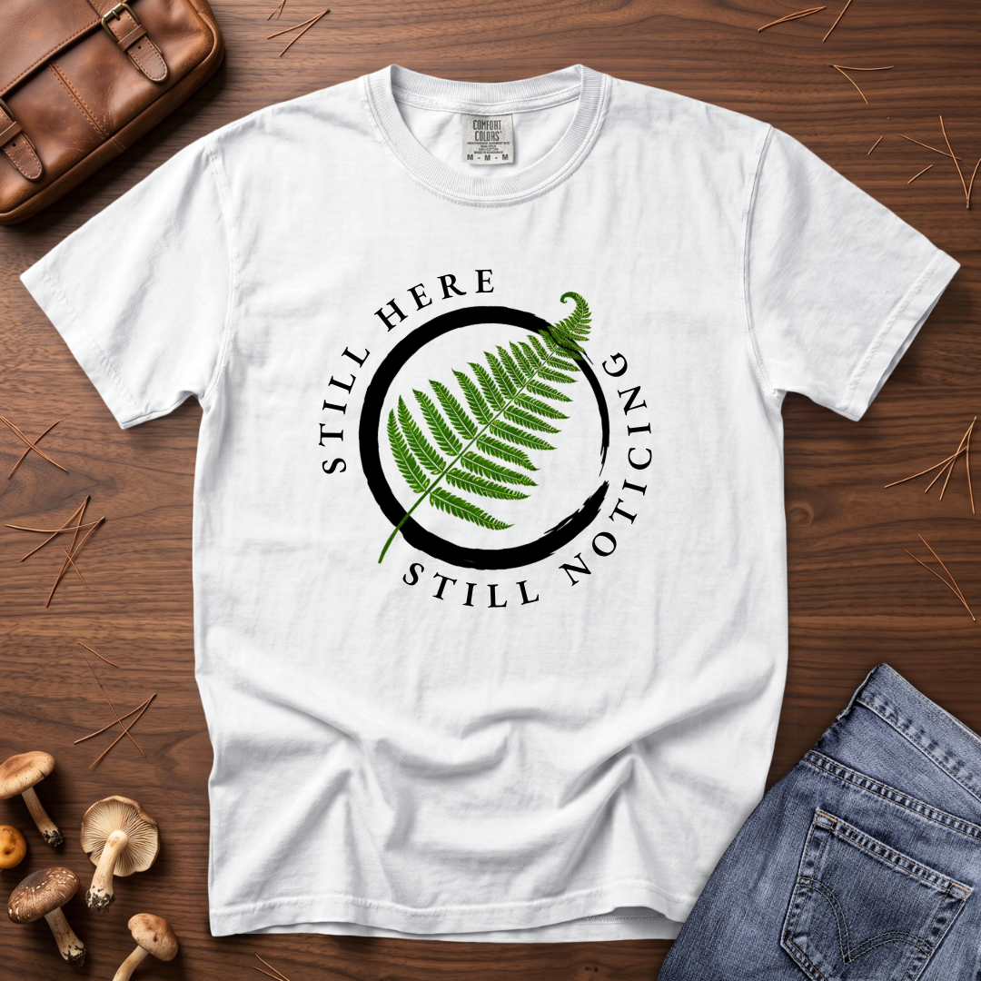 Still Here Still Noticing Enso Fern T-Shirt
